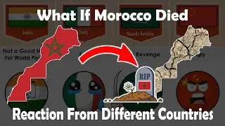 What if Morocco 🇲🇦 Died - Reaction from different countries