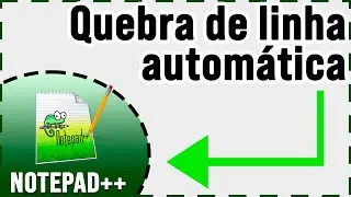 Como ativar quebra de linha automática no notepad ++