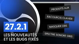 OBS Studio 27.2.1 - Les nouveautés et les bugs fixés