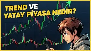 Trend ve Yatay Piyasa Nedir, Bu Piyasalarda Nasıl İşlem Açılır?