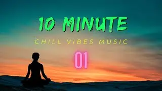 10 Minute Chill Vibes Music 01