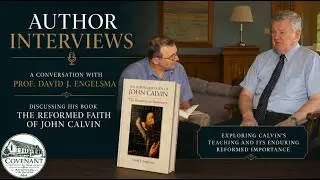The Reformed Faith of John Calvin by Prof. David J. Engelsma