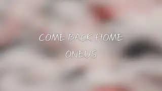ONEUS- COME BACK HOME lyrics [Eng. | Rom. | Han.]
