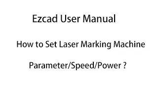 Ezcad User Manual: How to Set Laser Marking Machine Parameter/ Speed/ Power?