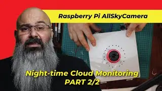 Ep 040 - Raspberry Pi AllSkyCamera for Night-time Cloud Monitoring Part 2/2