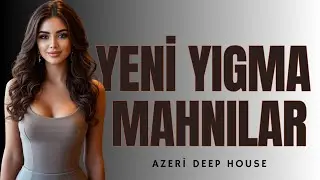 Yeni Azeri Yigma Mahnilar (Deep House 2025)