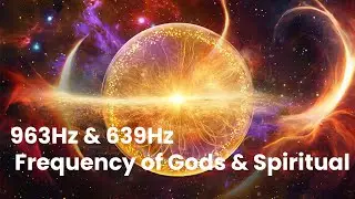 Return to Oneness | 963Hz & 639Hz Frequency of Gods & Spiritual Awakening | Healing Meditation Music