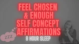I Am Chosen and Enough (8 Hour Sleep Affirmations)