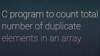 C program to count total number of duplicate elements in an array