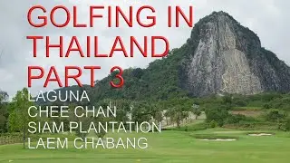 PLAYING GOLF IN THAILAND PART 3: Laguna, Chee Chan, Siam Plantation and Laem Chabang GC.