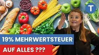 19% Mehrwertsteuer AUF ALLES? Inkl. Lebensmittel? DAS SIND DIE PLÄNE!