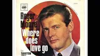 ROGER MOORE   ,45RPM  WHERE DOES LOVE GO/TOMORROW AFTER TOMORROW.  SORRY DOROTHY SQUIRES