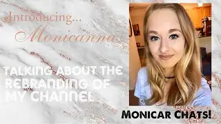 Monicar Chats! Let’s talk about the rebranding of my channel!