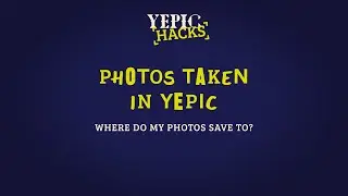 Where do my photos save to? - Yepic Hacks