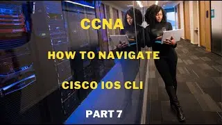How To Navigate Cisco IOS CLI - 7