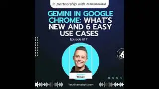 EP 617: Gemini in Google Chrome: What’s new and 6 easy use cases