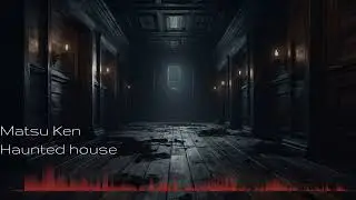Matsu Ken - Haunted house