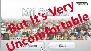 Mii Channel But It's Very Uncomfortable To Listen Too