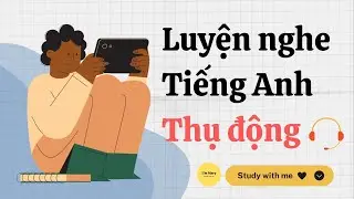 Luyện nghe tiếng Anh thụ động-IELTS #16 | I'm Mary