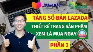 Thiết kế trang sản phẩm tỷ lệ chuyển đổi cao - Phần 2 | Bí quyết bán hàng Lazada | Võ Đăng Khoa
