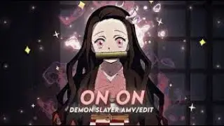 「On On」I Nezuko Demon Slayer  |「AMV EDIT」