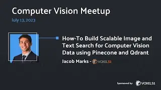 Computer Vision Meetup: How to Build Scalable Image and Text Search Using Pinecone & Qdrant