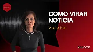 Descubra o Segredo para Virar Notícia com Valéria Hein | Beecast