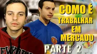 COMO É TRABALHAR EM MERCADO 2