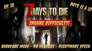 7 Days to Die Insane Difficulty - Episode 10: Nightmare - Permadeath - No Traders