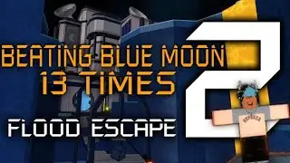 Roblox Flood Escape 2 - Beating Blue Moon (Crazy Map) 13 Times 27 Insane & Crazy Map Win Streak!