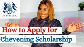 HOW TO APPLY FOR CHEVENING SCHOLARSHIP| STEP BY STEP GUIDE ON CHEVENING APPLICATION PROCESS.