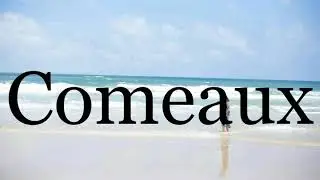 How To Pronounce Comeaux🌈🌈🌈🌈🌈🌈Pronunciation Of Comeaux
