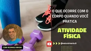O QUE OCORRE COM O CORPO QUANDO VOCÊ PRATICA ATIVIDADE FÍSICA