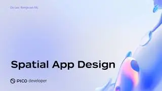 PICO OS 6 Deep Dive: Spatial App UI/UX Design | Designing for Human Perception in XR