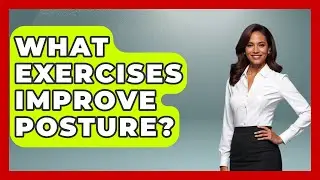 What Exercises Improve Posture? - Job Success Network