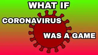 What if Coronavirus was a Game?