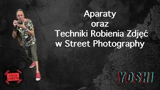 APARATY ORAZ TECHNIKI ROBIENIA ZDJĘĆ W STREET PHOTOGRAPHY