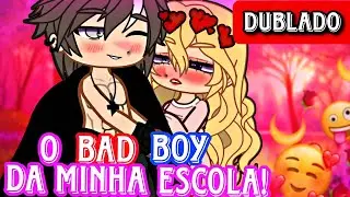 🔥😎O BAD BOY DA MINHA ESCOLA! | MINI FILME | [DUBLADO] GACHA LIFE