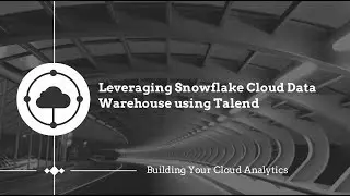 Talend & Snowflake: Building Your Cloud Analytics