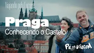 PRAGA | Como é o Maior Castelo do Mundo? | Guia Viajando pela Europa EP04 | Pé de viagem