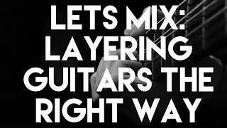 Let's Mix: The Right Way To Layer Guitars
