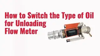 How to Switch the type of Oil fuel Unloading Flow Meter