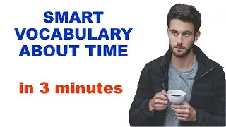LEARN ENGLISH SMART VOCABULARY  about TIME: How to improve your English vocabulary