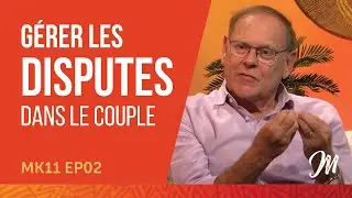 Gérer les disputes dans le couple - MK11 EP02