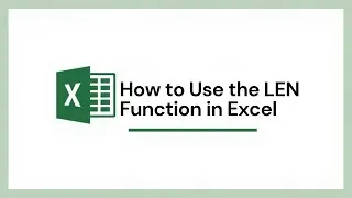 How to Count Characters Fast in Excel (LEN Function)