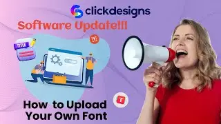 ClickDesigns Update: How to Upload Your Own Font