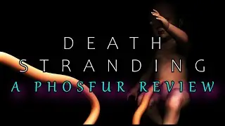 Death Stranding - A Phosfur Review
