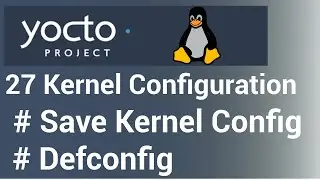 Yocto Tutorial - 27 Kernel Configuration with defconfig | savedefconfig