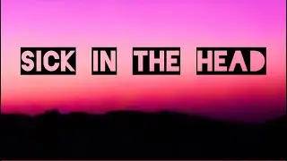Sick In The Head (Prod. By TERRY!)