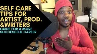 Self Care Tips for Artist, Songwriters and Producers | Music Tip